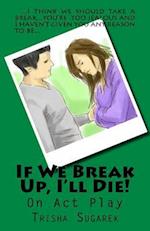 If We Break Up, I'll Die!