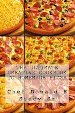 The Ultimate Creative Cookbook to Homemade Pizza