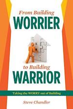 From Building WORRIER to Building WARRIOR: Taking the WORRY out of Building 