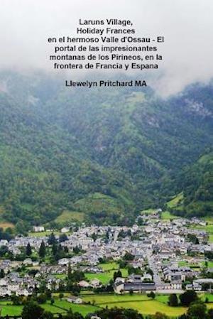 Laruns Village, Holiday Frances En El Hermoso Valle d'Ossau - El Portal de Las Impresionantes Montanas de Los Pirineos, En La Frontera de Francia Y Es