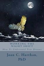 Working The Night Shift: How To Understand Your Dreams 