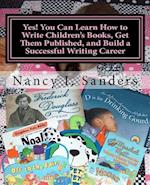 Yes! You Can Learn How to Write Children's Books, Get Them Published, and Build a Successful Writing Career