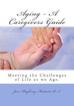 Aging - A Caregivers Guide