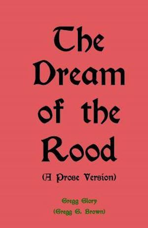 The Dream of the Rood (a Prose Version)