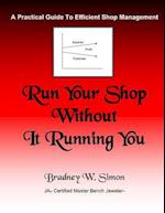 Run Your Shop Without It Running You