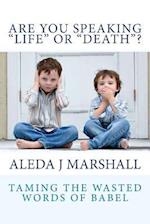 ARE YOU SPEAKING LIFE or DEATH?