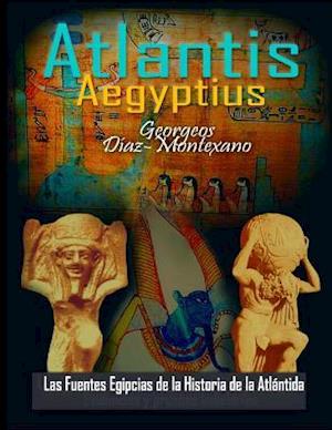 Atlantis . Aegyptius . Las Fuentes Egipcias de La Historia de La Atlantida