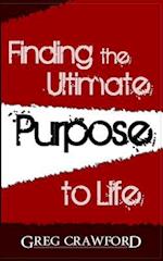 Finding the Ultimate Purpose to Life