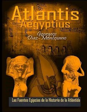 Atlantis . Aegyptius . Las Fuentes Egipcias de La Historia de La Atlantida