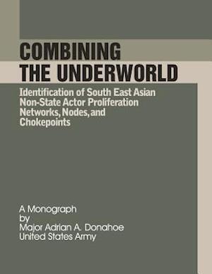 Combining the Underworld Identification of South East Asian Non-State Actor Proliferation Networks, Nodes, and Chokepoints