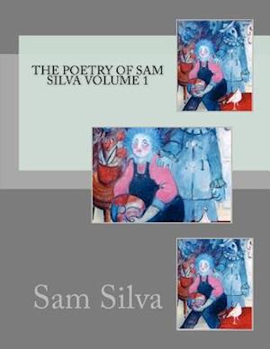 The Poetry of Sam Silva Volume 1