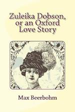 Zuleika Dobson, or an Oxford Love Story