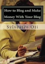 How to Blog and Make Money with Your Blog