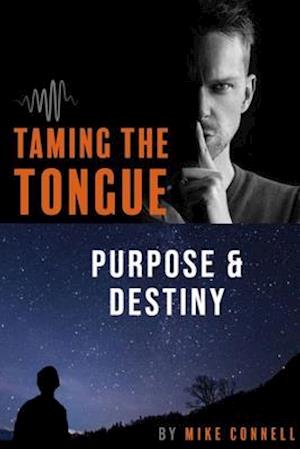 Taming the Tongue ~ Purpose and Destiny: 19 Sermon Transcriptions