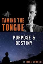 Taming the Tongue ~ Purpose and Destiny: 19 Sermon Transcriptions 