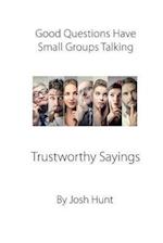 Good Questions Have Small Groups Talking -- Trustworthy Sayings