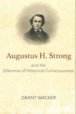 Augustus H. Strong and the Dilemma of Historical Consciousness