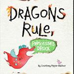 Dragons Rule, Princesses Drool!