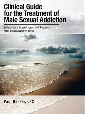 Clinical Guide for the Treatment of Male Sexual Addiction