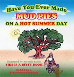 Have You Ever Made Mud Pies on a Hot Summer Day?