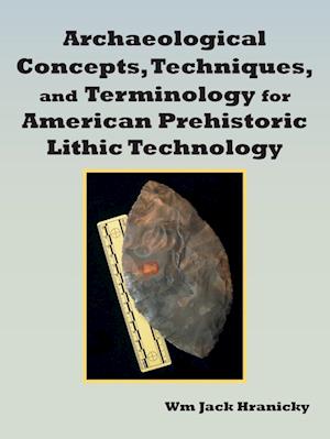 Archaeological Concepts, Techniques, and Terminology for American Prehistoric Lithic Technology