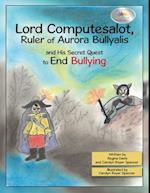 Lord Computesalot, Ruler of Aurora Bullyalis, and His Secret Quest to End Bullying