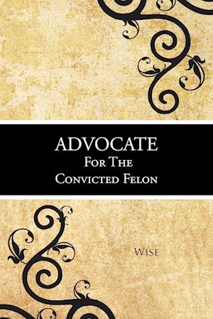 Advocate for the Convicted Felon