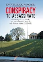 CONSPIRACY to Assassinate President John F. Kennedy, Dr. Martin Luther King Jr. and Senator Robert F. Kennedy.