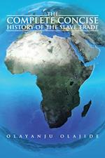 Complete Concise History of the Slave Trade