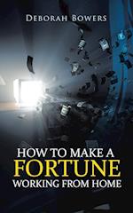 How to Make a Fortune Working from Home