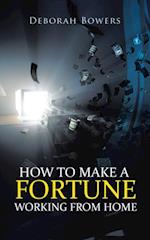 How to Make a Fortune Working from Home