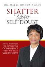 Shatter Your Self-Doubt