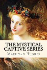 The Mystical Captive Series: A Trilogy in One Volume 