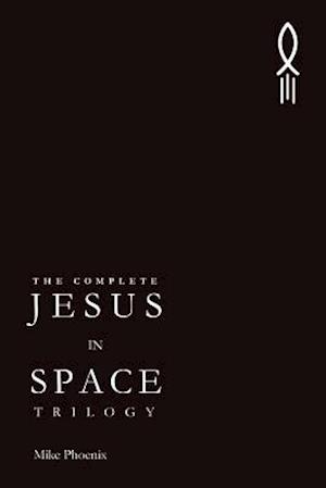 The Complete Jesus in Space Trilogy