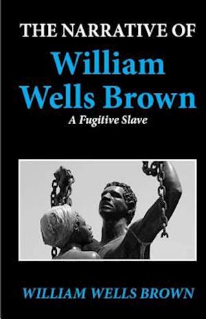 The Narrative of William Wells Brown, a Fugitive Slave