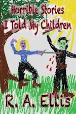 Horrible Stories I Told My Children