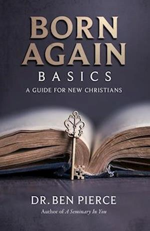 Born Again Basics: A Guide Book For New Christians