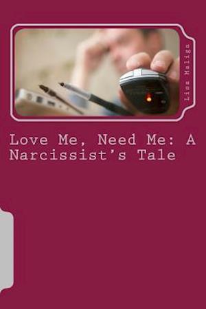 Love Me, Need Me: A Narcissist's Tale