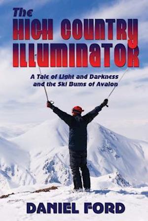 The High Country Illuminator: A Tale of Light and Darkness and the Ski Bums of Avalon