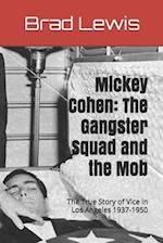 Mickey Cohen: The Gangster Squad and the Mob: The True Story of Vice in Los Angeles 1937-1950 