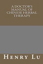 A Doctor's Manual of Chinese Herbal Therapy