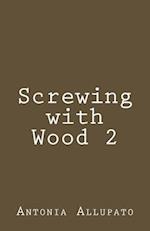 Screwing with Wood 2