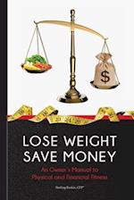 Lose Weight, Save Money: An Owner's Manual to Physical and Financial Fitness 