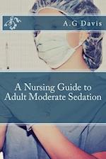 A Nursing Guide to Adult Moderate Sedation