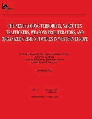 The Nexus Among Terrorists, Narcotics Traffickers, Weapons Proliferators, and Organized Crime Networks in Western Europe