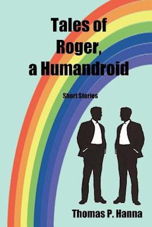 Tales of Roger, a Humandroid