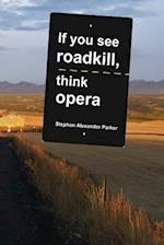 If You See Roadkill, Think Opera