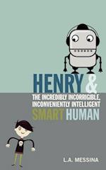 Henry and the Incredibly Incorrigible, Inconveniently Intelligent Smart Human