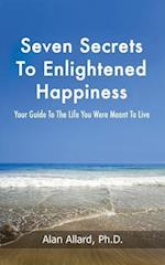 Seven Secrets to Enlightened Happiness!