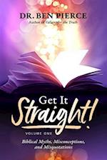 Get It Straight!: Biblical Myths, Misquotations and Misconceptions Volume 1 